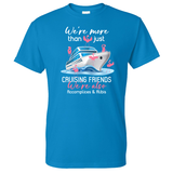 We're More Than Just Cruising Friends Tee