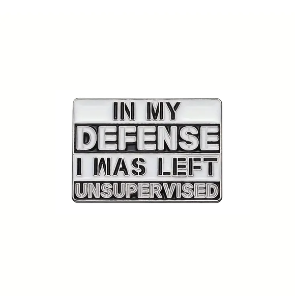 In My Defense I Was Left Unsupervised Enamel Pin