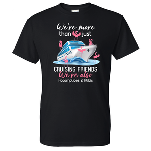 We're More Than Just Cruising Friends Tee