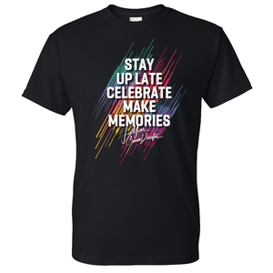 Stay Up Late CELEBRATE Fun Make Memories Tee